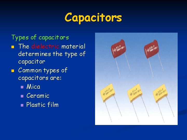 Capacitors Types of capacitors n The dielectric material determines the type of capacitor n