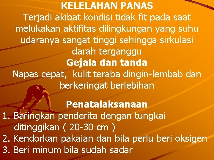 KELELAHAN PANAS Terjadi akibat kondisi tidak fit pada saat melukakan aktifitas dilingkungan yang suhu