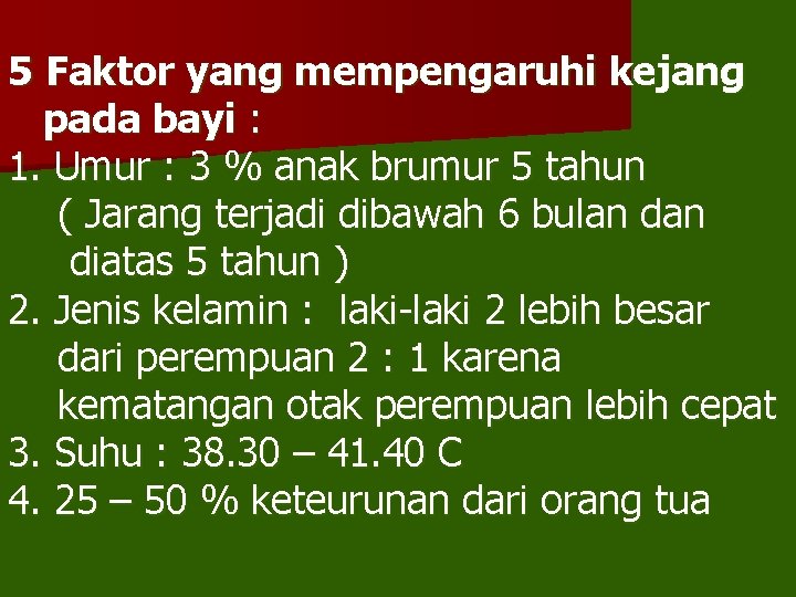 5 Faktor yang mempengaruhi kejang pada bayi : 1. Umur : 3 % anak