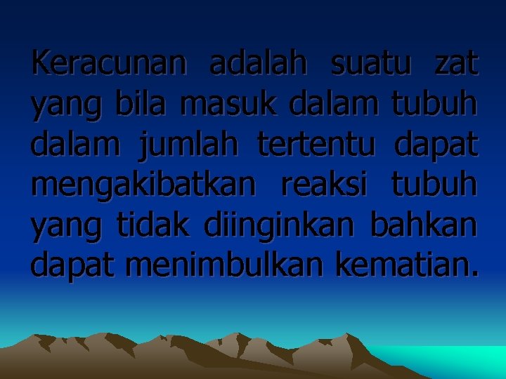 Keracunan adalah suatu zat yang bila masuk dalam tubuh dalam jumlah tertentu dapat mengakibatkan