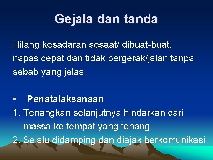 Gejala dan tanda Hilang kesadaran sesaat/ dibuat-buat, napas cepat dan tidak bergerak/jalan tanpa sebab