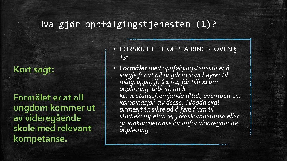 Hva gjør oppfølgingstjenesten (1)? ▪ FORSKRIFT TIL OPPLÆRINGSLOVEN § 13 -1 Kort sagt: Formålet