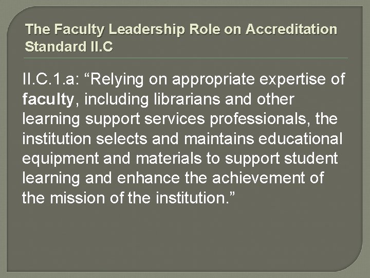 The Faculty Leadership Role on Accreditation Standard II. C. 1. a: “Relying on appropriate