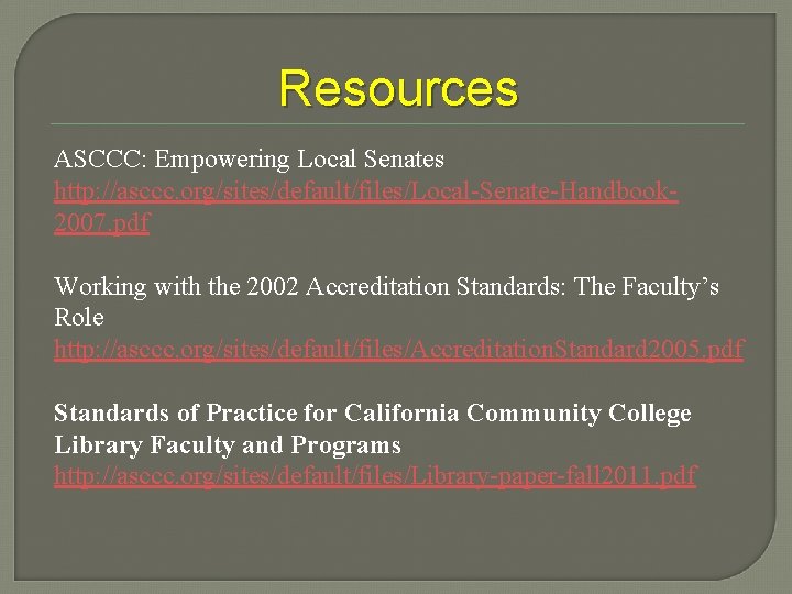 Resources ASCCC: Empowering Local Senates http: //asccc. org/sites/default/files/Local-Senate-Handbook 2007. pdf Working with the 2002