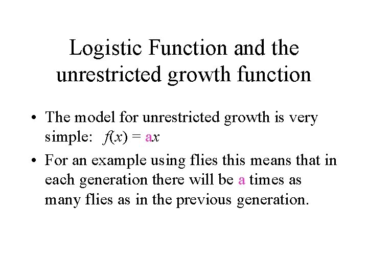 Logistic Function and the unrestricted growth function • The model for unrestricted growth is
