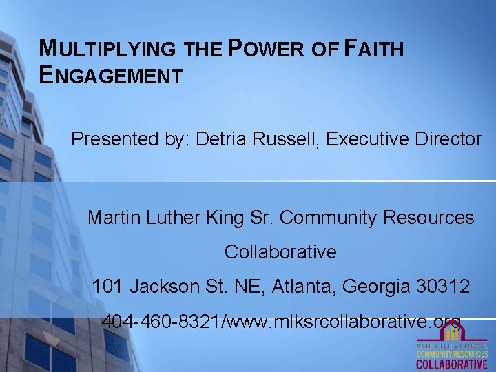 MULTIPLYING THE POWER OF FAITH ENGAGEMENT Presented by: Detria Russell, Executive Director Martin Luther