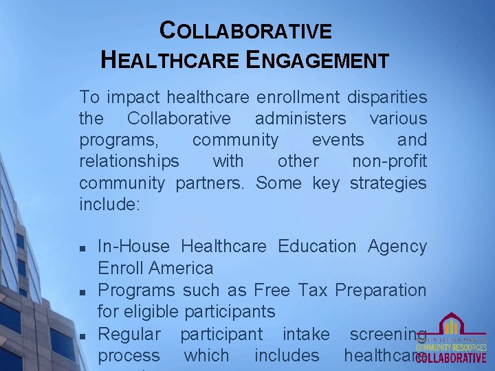COLLABORATIVE HEALTHCARE ENGAGEMENT To impact healthcare enrollment disparities the Collaborative administers various programs, community