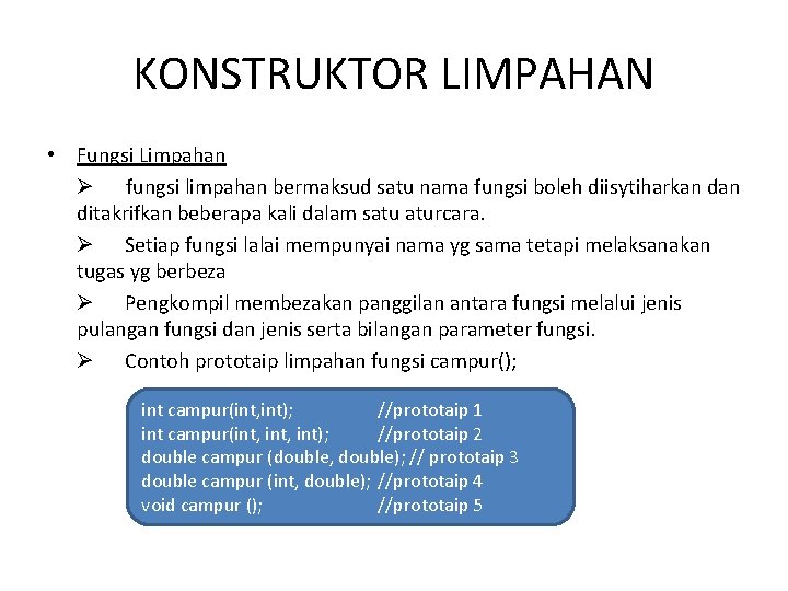 KONSTRUKTOR LIMPAHAN • Fungsi Limpahan Ø fungsi limpahan bermaksud satu nama fungsi boleh diisytiharkan