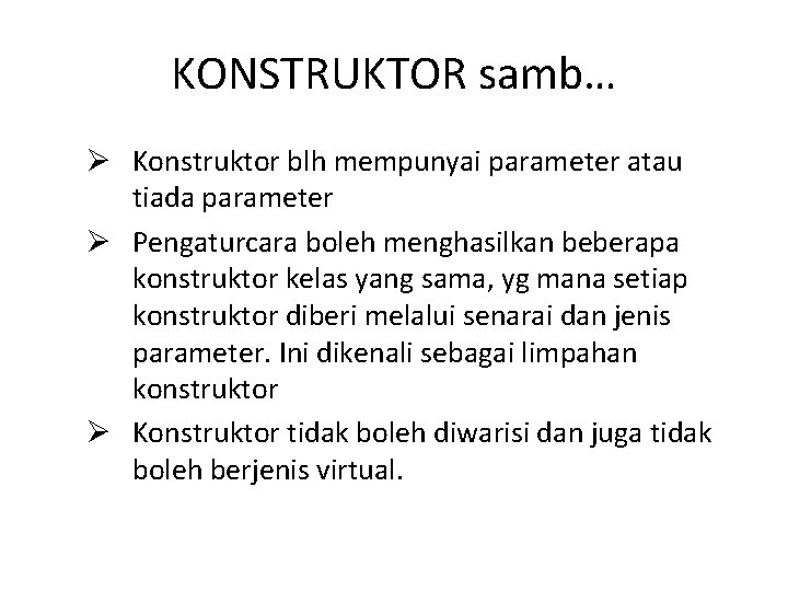 KONSTRUKTOR samb… Ø Konstruktor blh mempunyai parameter atau tiada parameter Ø Pengaturcara boleh menghasilkan