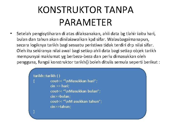 KONSTRUKTOR TANPA PARAMETER • Setelah pengisytiharan di atas dilaksanakan, ahli data bg tlahir iaitu