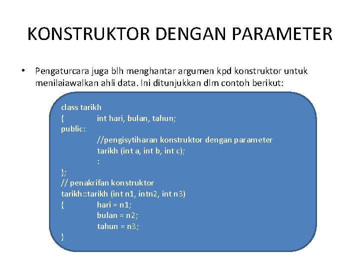 KONSTRUKTOR DENGAN PARAMETER • Pengaturcara juga blh menghantar argumen kpd konstruktor untuk menilaiawalkan ahli