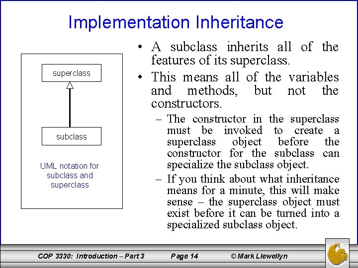 Implementation Inheritance superclass • A subclass inherits all of the features of its superclass.