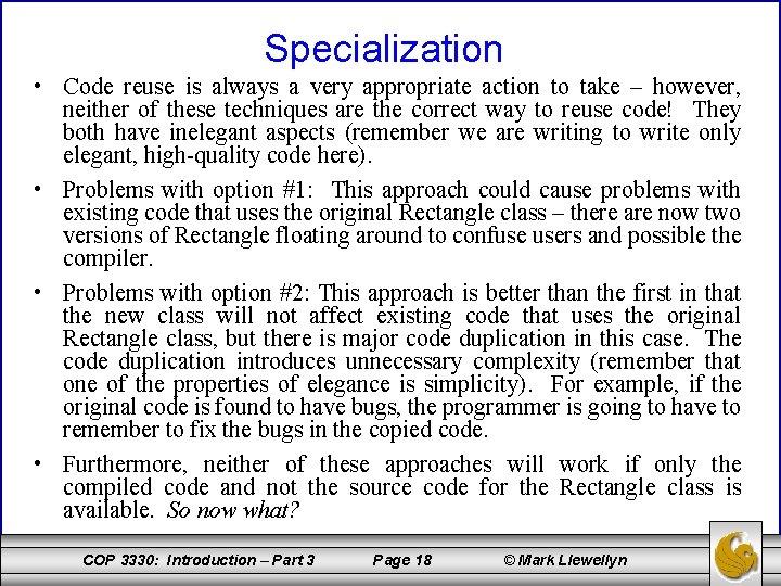 Specialization • Code reuse is always a very appropriate action to take – however,