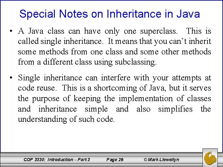Special Notes on Inheritance in Java • A Java class can have only one