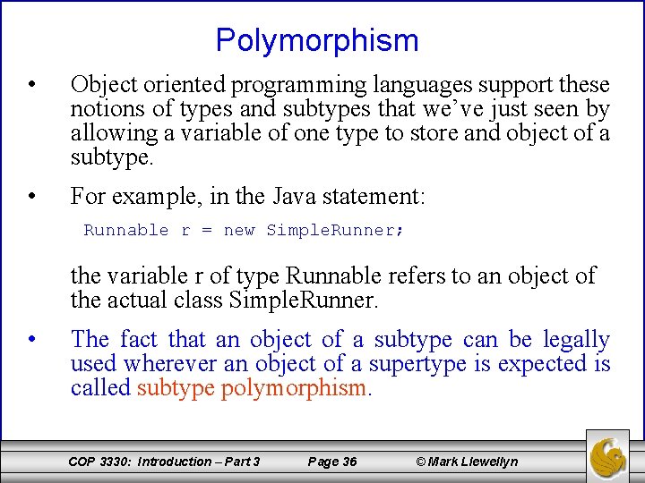 Polymorphism • Object oriented programming languages support these notions of types and subtypes that