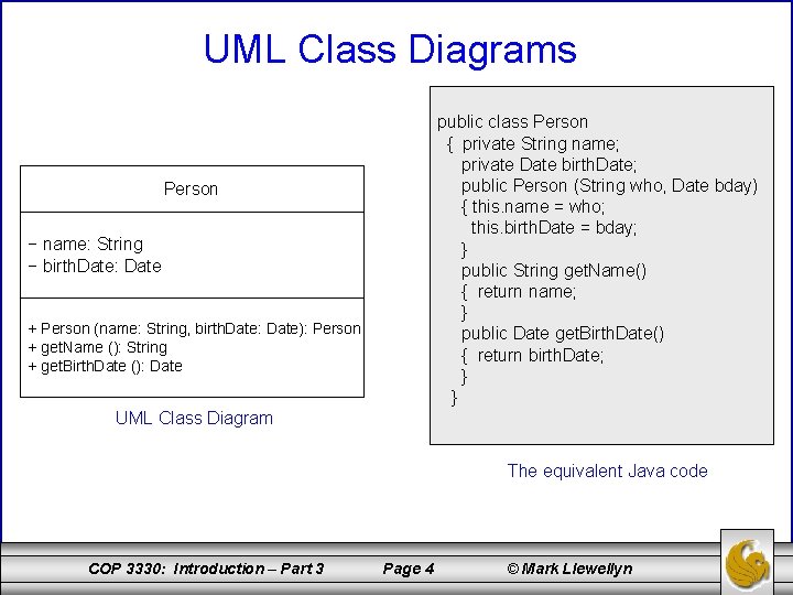 UML Class Diagrams public class Person { private String name; private Date birth. Date;