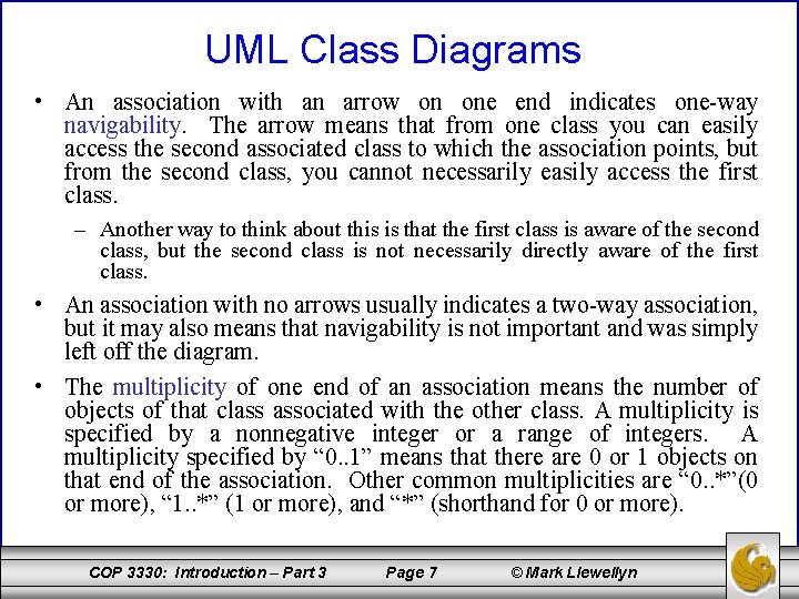 UML Class Diagrams • An association with an arrow on one end indicates one-way