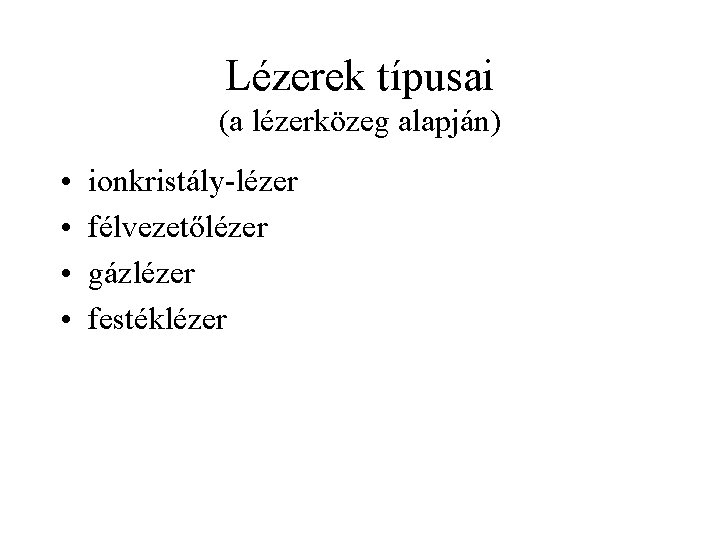 Lézerek típusai (a lézerközeg alapján) • • ionkristály-lézer félvezetőlézer gázlézer festéklézer 