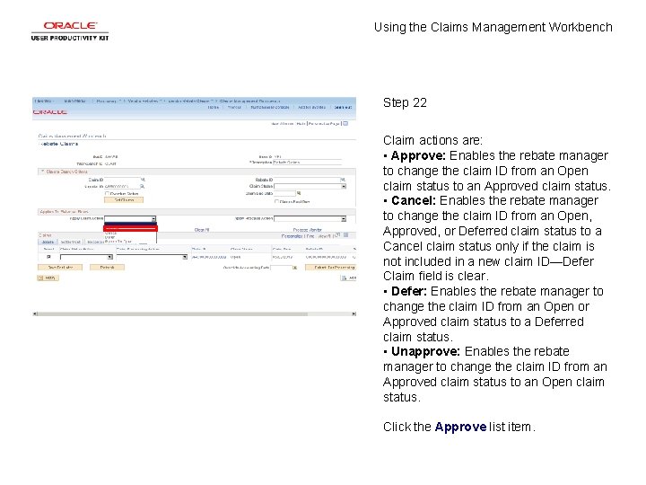 Using the Claims Management Workbench Step 22 Claim actions are: • Approve: Enables the
