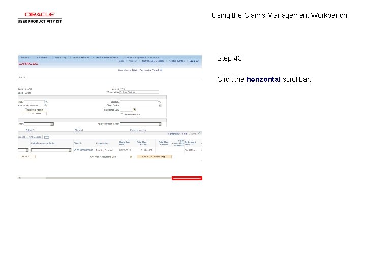 Using the Claims Management Workbench Step 43 Click the horizontal scrollbar. 