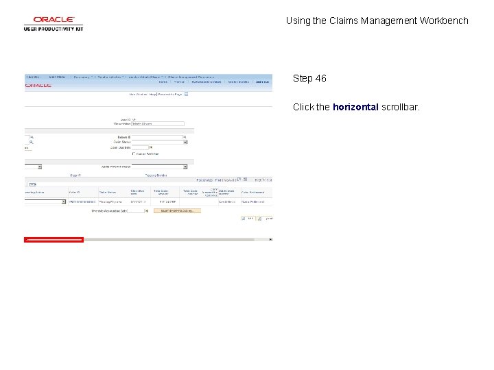 Using the Claims Management Workbench Step 46 Click the horizontal scrollbar. 