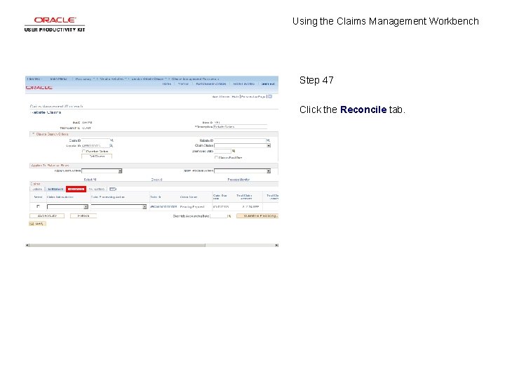 Using the Claims Management Workbench Step 47 Click the Reconcile tab. 