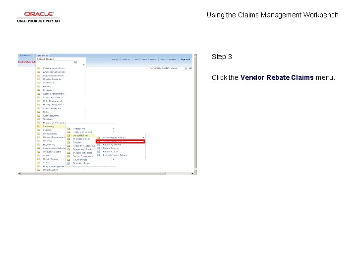 Using the Claims Management Workbench Step 3 Click the Vendor Rebate Claims menu. 