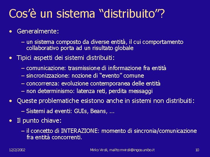 Cos’è un sistema “distribuito”? • Generalmente: – un sistema composto da diverse entità, il