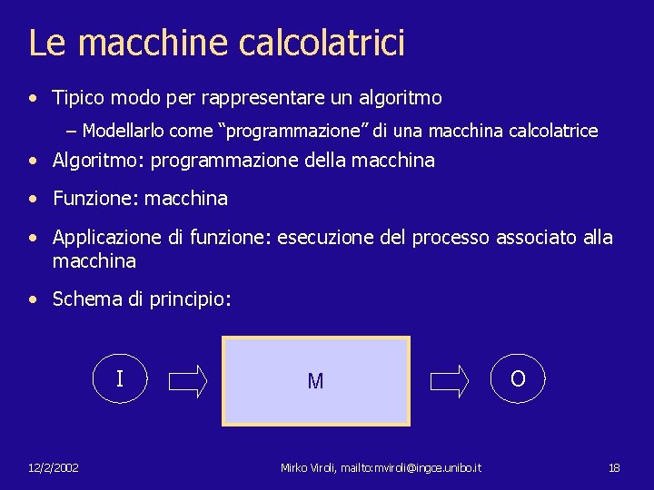 Le macchine calcolatrici • Tipico modo per rappresentare un algoritmo – Modellarlo come “programmazione”