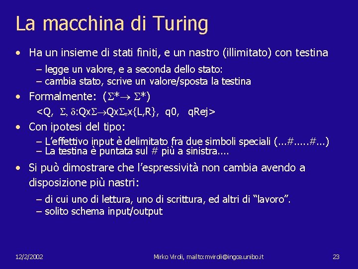 La macchina di Turing • Ha un insieme di stati finiti, e un nastro