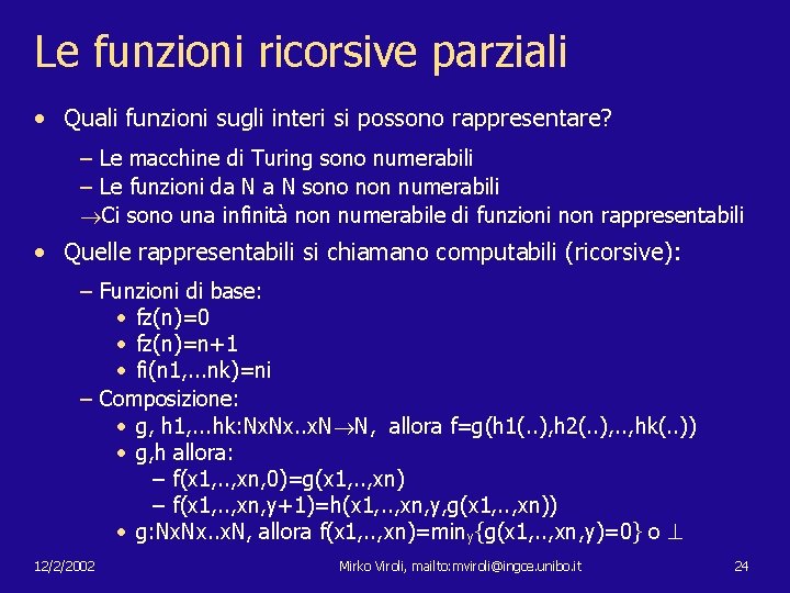 Le funzioni ricorsive parziali • Quali funzioni sugli interi si possono rappresentare? – Le