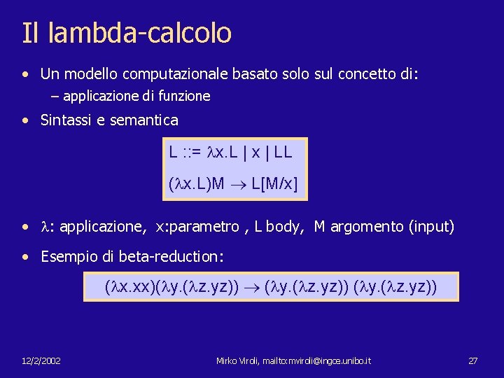 Il lambda-calcolo • Un modello computazionale basato solo sul concetto di: – applicazione di