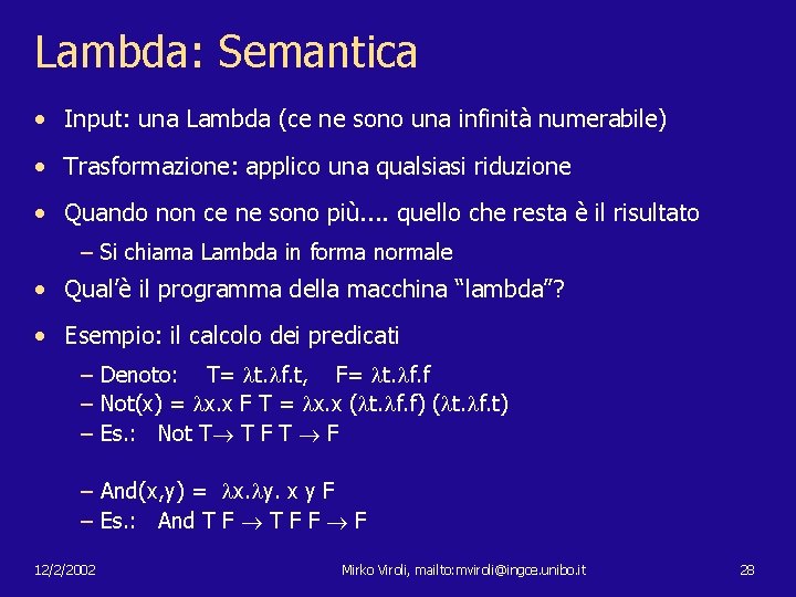 Lambda: Semantica • Input: una Lambda (ce ne sono una infinità numerabile) • Trasformazione: