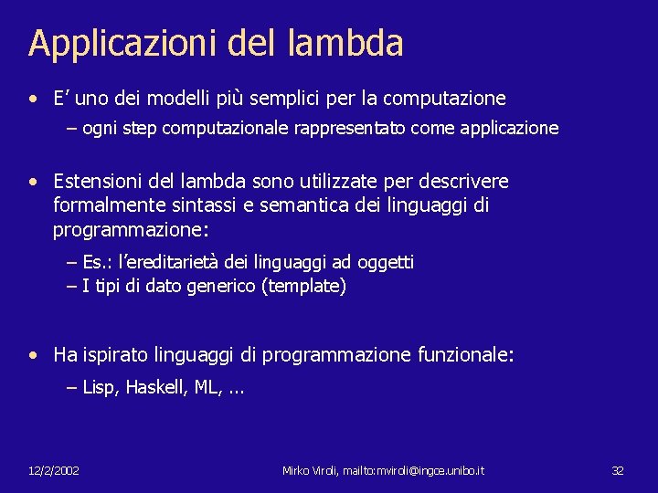 Applicazioni del lambda • E’ uno dei modelli più semplici per la computazione –