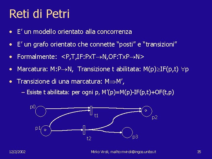 Reti di Petri • E’ un modello orientato alla concorrenza • E’ un grafo