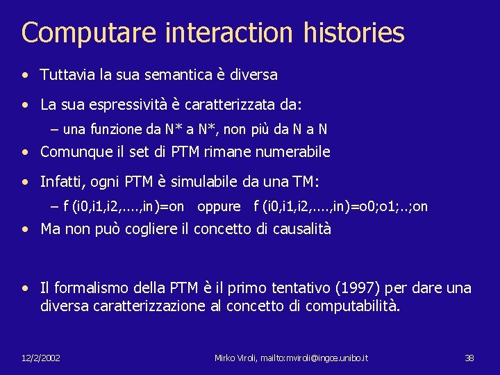 Computare interaction histories • Tuttavia la sua semantica è diversa • La sua espressività