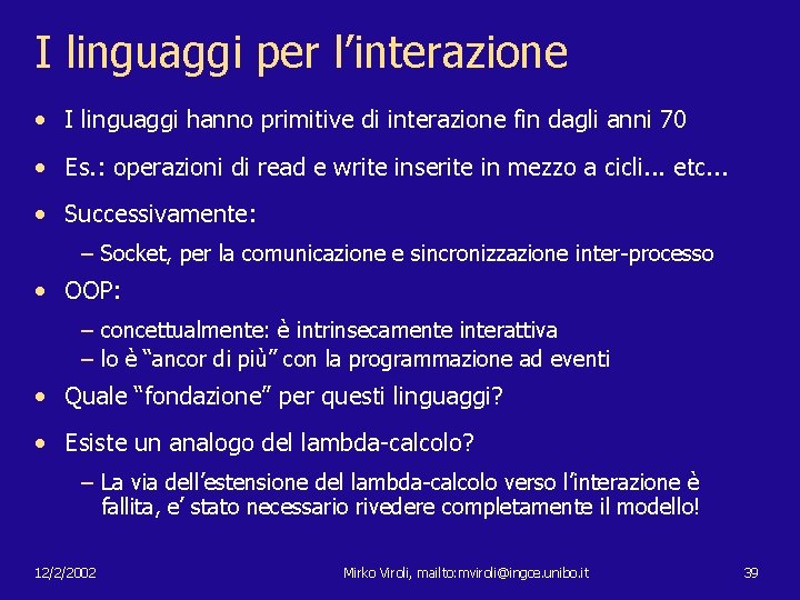 I linguaggi per l’interazione • I linguaggi hanno primitive di interazione fin dagli anni