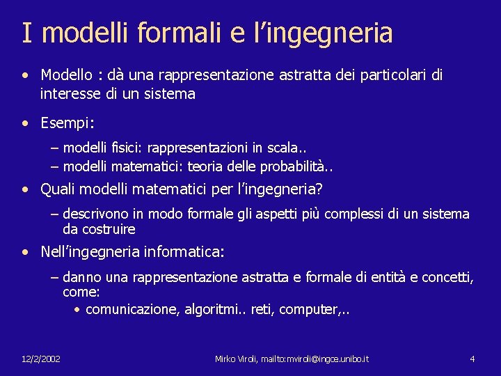 I modelli formali e l’ingegneria • Modello : dà una rappresentazione astratta dei particolari