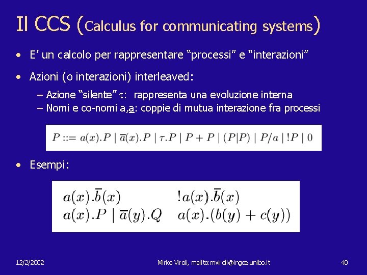 Il CCS (Calculus for communicating systems) • E’ un calcolo per rappresentare “processi” e