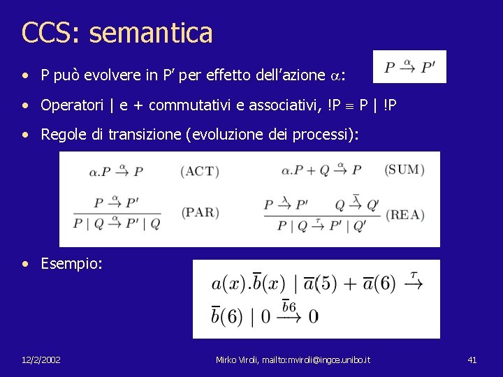CCS: semantica • P può evolvere in P’ per effetto dell’azione : • Operatori