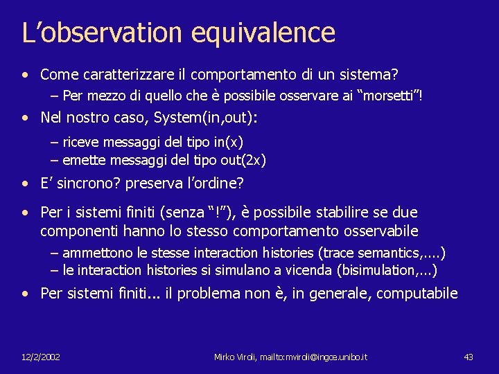 L’observation equivalence • Come caratterizzare il comportamento di un sistema? – Per mezzo di