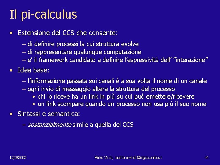 Il pi-calculus • Estensione del CCS che consente: – di definire processi la cui