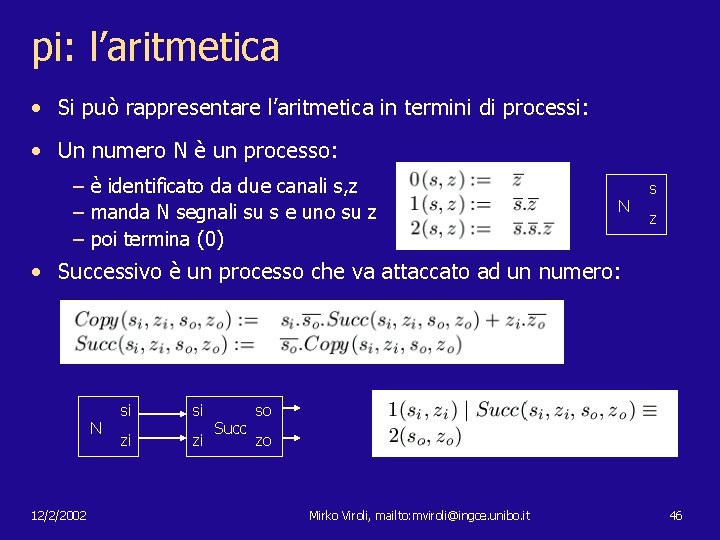 pi: l’aritmetica • Si può rappresentare l’aritmetica in termini di processi: • Un numero