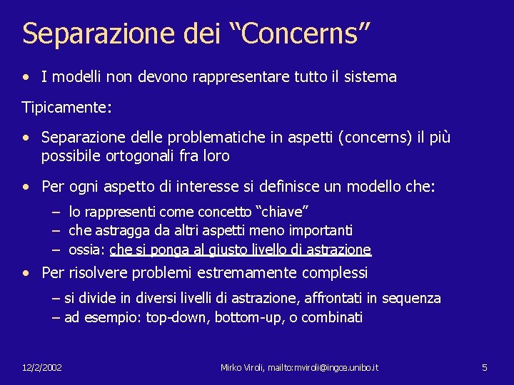 Separazione dei “Concerns” • I modelli non devono rappresentare tutto il sistema Tipicamente: •