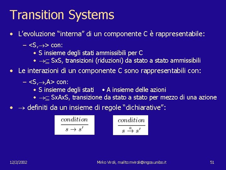 Transition Systems • L’evoluzione “interna” di un componente C è rappresentabile: – <S, >