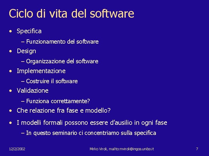 Ciclo di vita del software • Specifica – Funzionamento del software • Design –