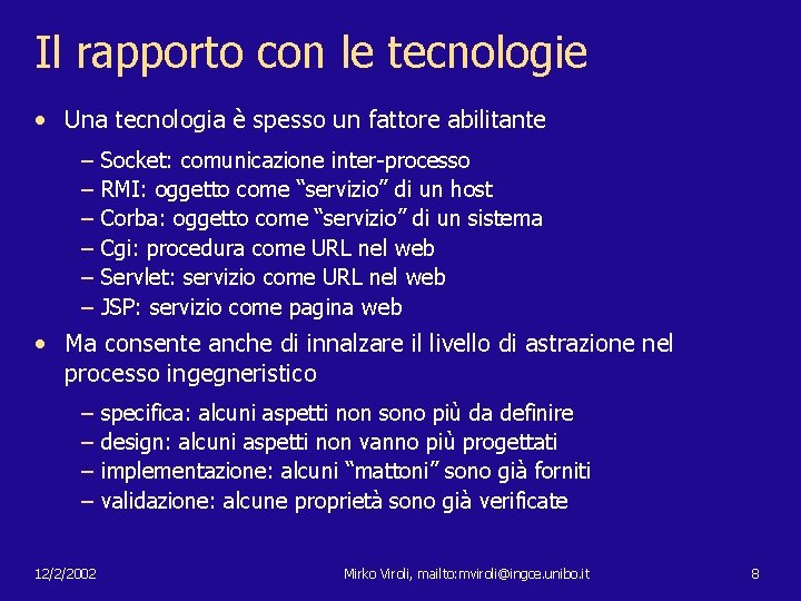 Il rapporto con le tecnologie • Una tecnologia è spesso un fattore abilitante –