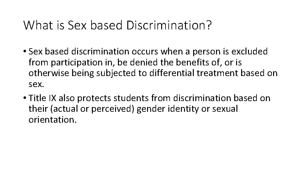 What is Sex based Discrimination? • Sex based discrimination occurs when a person is