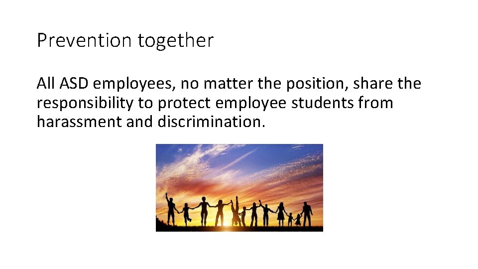 Prevention together All ASD employees, no matter the position, share the responsibility to protect