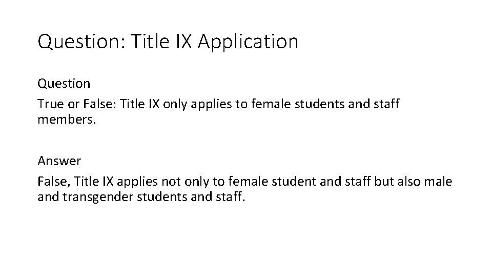 Question: Title IX Application Question True or False: Title IX only applies to female